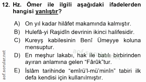12. soru: Hz. Ömer ile ilgili aşağıdaki ifadelerden hangisi yanlıştır? A) On yıl kadar hilâfet makamında kalmıştır. B) Hulefâ-y…