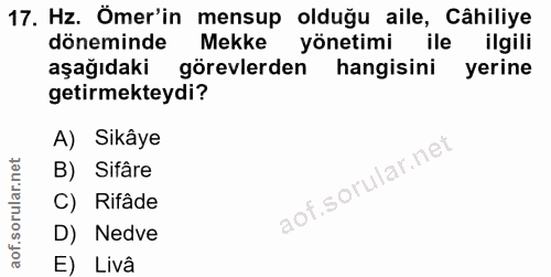 17. soru: Hz. Ömer'in mensup olduğu aile, Câhiliye döneminde Mekke yönetimi ile ilgili aşağıdaki görevlerden hangisini yerine g…