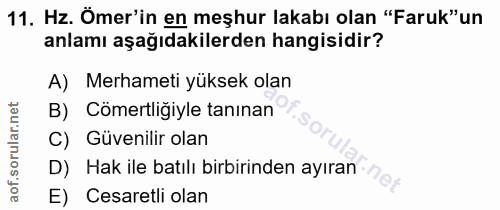 11. soru: Hz. Ömer'in en meşhur lakabı olan "Faruk"un anlamı aşağıdakilerden hangisidir? A) Merhameti yüksek olan B) Comertligi…