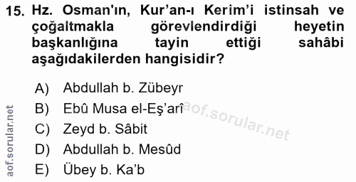 15. soru: Hz. Osman'ın, Kur'an-ı Kerim'i istinsah ve çoğaltmakla görevlendirdiği heyetin başkanlığına tayin ettigi sahâbi aşağı…