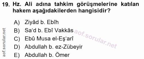 19. soru: Hz. Ali adına tahkim görüşmelerine katılan hakem aşağıdakilerden hangisidir? A) Ziyâd b. Ebîh B) Sa'd b. Ebi Vakkâs C…