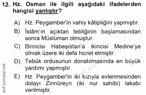 12. soru: Hz. Osman ile ilgili aşağıdaki ifadelerden hangisi yanlıştır? A) Hz. Peygamberin vahiy kätipliğini yapmıştır. B) İslâ…