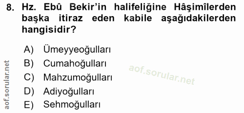 8. soru: Hz. Ebû Bekir'in halifeliğine Hâşimîlerden başka itiraz eden kabile aşağıdakilerden hangisidir? A) Ümeyyeoğulları B)…