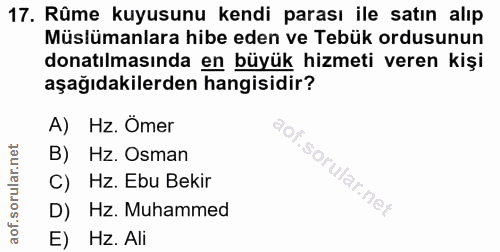 17. soru: Rûme kuyusunu kendi parası ile satın alıp Müslümanlara hibe eden ve Tebük ordusunun donatılmasında en büyük hizmeti v…