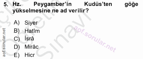 5. soru: Hz. Peygamber'in Kudüs'ten göğe yükselmesine ne ad verilir? A) Siyer B) Hatim gorsomunenod Isrâ D) Mirâc E) Hicr