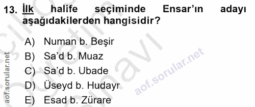 13. soru: ilk halife seçiminde Ensar'ın adayı aşağıdakilerden hangisidir? A) Numan b. Beşir B) Sa'd b. Muaz C) Sa'd b. Ubade D)…