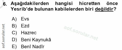 6. soru: Aşağıdakilerden hangisi hicretten önce Yesrib'de bulunan kabilelerden biri değildir? A) Evs B) Ezd C) Hazrec D) Beni…