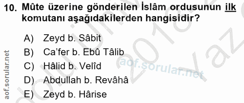 10. soru: Müte üzerine gönderilen İslâm ordusunun ilk komutanı aşağıdakilerden hangisidir? A) Zeyd b. Sâbit B) Ca'fer b. Ebû Tâ…