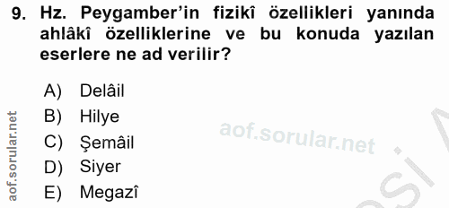 9. soru: Hz. Peygamber'in fizikî özellikleri yanında ahlâkî özelliklerine ve bu konuda yazılan eserlere ne ad verilir? A) Delâ…