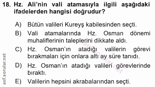 18. soru: Hz. Ali'nin vali atamasıyla ilgili aşağıdaki ifadelerden hangisi doğrudur? A) Bütün valileri Kureyş kabilesinden seçt…