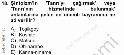 18. soru: Şintoizm'in 'Tanrı'yı çağırmak' veya "Tanrı'nın hizmetinde bulunmak' anlamlarına gelen en önemli bayramına ne ad veri…