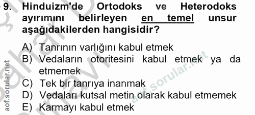 9. soru: Hinduizm'de Ortodoks ve Heterodoks ayırımını belirleyen en temel unsur aşağıdakilerden hangisidir? A) Tanrının varlığ…