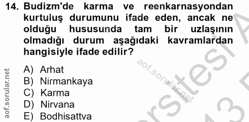 14. soru: Budizm'de karma ve reenkarnasyondan kurtuluş durumunu ifade eden, ancak ne olduğu hususunda tam bir uzlaşının olmadığ…