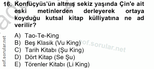 16. soru: Konfüçyüs'ün altmış sekiz yaşında Çin'e ait eski metinlerden derleyerek ortaya koyduğu kutsal kitap külliyatına ne ad…