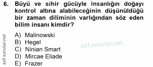 6. soru: Büyü ve sihir gücüyle insanlığın doğayı kontrol altına alabileceğinin düşünüldüğü bir zaman diliminin varlığından söz…