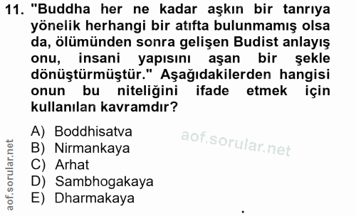 11. soru: "Buddha her ne kadar aşkın bir tanrıya yönelik herhangi bir atıfta bulunmamış olsa da, ölümünden sonra gelişen Budist…