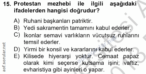15. soru: Protestan mezhebi ile ilgili aşağıdaki ifadelerden hangisi doğrudur? A) Ruhani başkanları patiktir. B) Yedi sakrament…