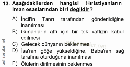 13. soru: Aşağıdakilerden hangisi Hıristiyanların iman esaslarından biri değildir? A) Incil'in Tanrı tarafından gönderildiğine…