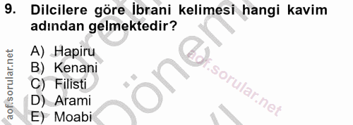 9. soru: Dilcilere göre Ibrani kelimesi hangi kavim adından gelmektedir? A) Hapiru B) Kenani C) Filisti i. D) Arami E) Moabi