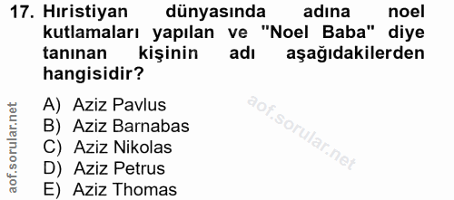 17. soru: Hıristiyan dünyasında adina noel kutlamaları yapılan ve "Noel Baba" diye tanınan kişinin adı aşağıdakilerden hangisid…