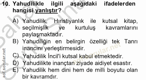 10. soru: Yahudilikle ilgili aşağıdaki ifadelerden hangisi yanlıştır? A) Yahudilik, Hıristiyanlık ile kutsal kitap, seçilmişlik…