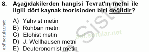 8. soru: Aşağıdakilerden hangisi Tevrat'ın metni ile ilgili dört kaynak teorisinden biri değildir? A) Yahvist metin B) Ruhban…