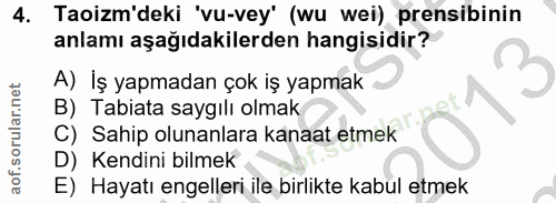 4. soru: Taoizm'deki 'vu-vey' (wu wei) prensibinin anlamı aşağıdakilerden hangisidir? A) İş yapmadan çok iş yapmak B) Tabiata…
