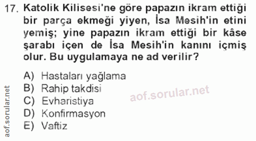 17. soru: Katolik Kilisesi'ne göre papazın ikram ettiği bir parça ekmeği yiyen, İsa Mesih'in etini yemiş; yine papazın ikram et…