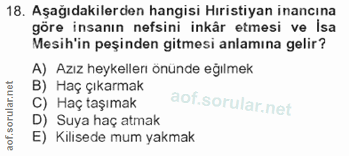 18. soru: Aşağıdakilerden hangisi Hıristiyan inancına göre insanın nefsini inkâr etmesi ve isa Mesih'in peşinden gitmesi anlamı…
