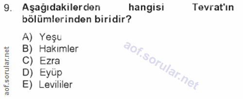 9. soru: Aşağıdakilerden hangisi Tevrat'ın bölümlerinden biridir? A) Yeşu B) Hakımler C) Ezra D) Eyüp E) Levililer