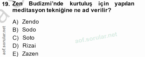 19. soru: Zen Budizmi'nde kurtuluş için yapılan meditasyon tekniğine ne ad verilir? A) Zendo B) Sodo C) Soto D) Rizai E) Zazen