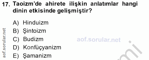 17. soru: Taoizm'de ahirete ilişkin anlatımlar hangi dinin etkisinde gelişmiştir? A) Hinduizm B) Şintoizm C) Budizm D) Konfüçya…