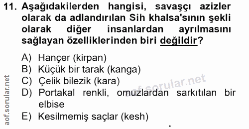 11. soru: Aşağıdakilerden hangisi, savaşçı azizler olarak da adlandırılan Sih halsa'sının şekli olarak diğer insanlardan ayrılm…