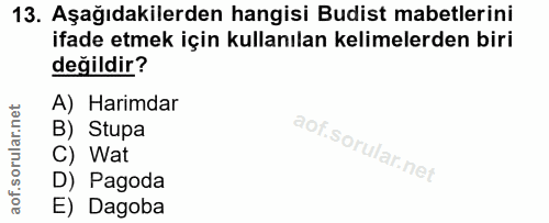 13. soru: Aşağıdakilerden hangisi Budist mabetlerini ifade etmek için kullanılan kelimelerden biri değildir? A) Harimdar B) Stu…