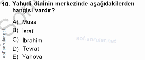 10. soru: Yahudi dininin merkezinde aşağıdakilerden hangisi vardır? A) Musa rular.net B) İsrail C) ibrahim D) Tevrat aof. E) Ya…