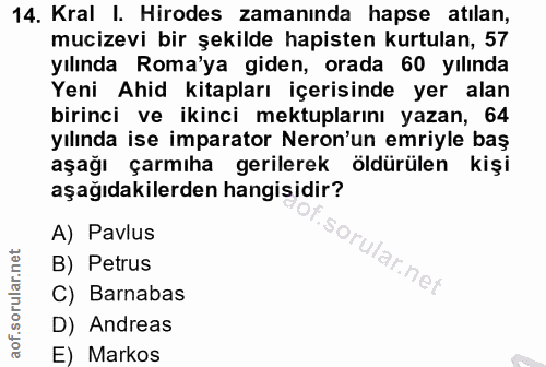 14. soru: Kral I. Hirodes zamanında hapse atılan, mucizevi bir şekilde hapisten kurtulan, 57 yılında Roma'ya giden, orada 60 yı…