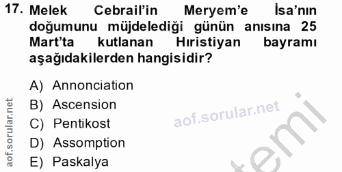 17. soru: Melek Cebrail'in Meryem'e Isa'nın doğumunu müjdelediği günün anısına 25 Mart'ta kutlanan Hıristiyan bayramı aşağıdaki…