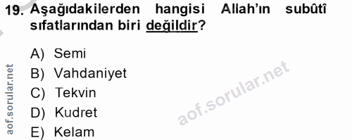 19. soru: Aşağıdakilerden hangisi Allah'ın subûti sıfatlarından biri değildir? A) Semi B) Vahdaniyet C) Tekvin D) Kudret E) Kelam
