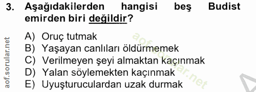 3. soru: Aşağıdakilerden hangisi beş Budist emirden biri değildir? A) Oruç tutmak B) Yaşayan canlıları öldürmemek C) Verilmeye…