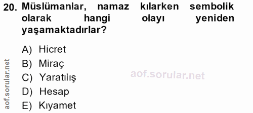 20. soru: Müslümanlar, namaz kılarken sembolik olarak hangi olayı yeniden yaşamaktadırlar? A) Hicret B) Miraç C) Yaratılış D) H…