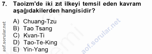 7. soru: Taoizm'de iki zıt ilkeyi temsil eden kavram aşağıdakilerden hangisidir? A) Chuang-Tzu B) Tao Tsang C) Kvan-Ti D) Tao-…