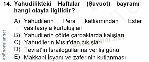 14. soru: Yahudilikteki Haftalar (Şavuot) bayramı hangi olayla ilgilidir? A) Yahudilerin Pers katliamından Ester vasıtasıyla ku…