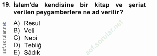 19. soru: Islam'da kendisine bir kitap ve şeriat verilen peygamberlere ne ad verilir? A) Resul B) Veli C) Nebi D) Teblig aol E)…