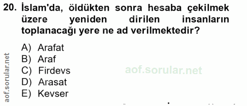 20. soru: İslam'da, öldükten sonra hesaba çekilmek üzere yeniden dirilen insanların toplanacağı yere ne ad verilmektedir? A) Ar…