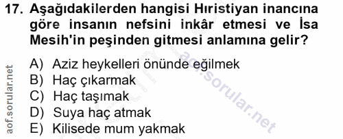17. soru: Aşağıdakilerden hangisi Hıristiyan inancına göre insanın nefsini inkâr etmesi ve isa Mesih'in peşinden gitmesi anlamı…
