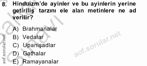 8. soru: Hinduizm'de ayinler ve bu ayinlerin yerine getiriliş tarzını ele alan metinlere ne ad verilir? A) rahmanalar B) Vedal…