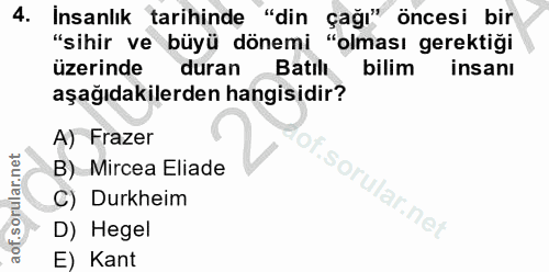 4. soru: Insanlık tarihinde "din çağı" öncesi bir "sihir ve büyü dönemi "olması gerektiği üzerinde duran Batılı bilim insanı a…