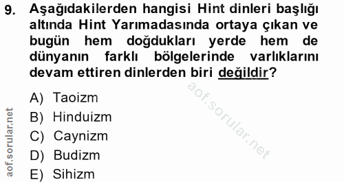 9. soru: Aşağıdakilerden hangisi Hint dinleri başlığı altında Hint Yarımadasında ortaya çıkan ve bugün hem doğdukları yerde he…
