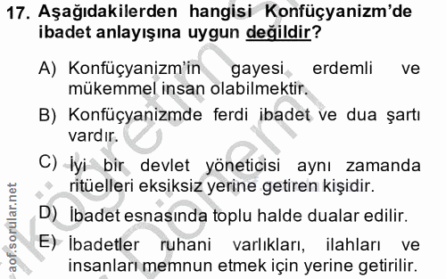 17. soru: Aşağıdakilerden hangisi Konfüçyanizm'de ibadet anlayışına uygun değildir? A) Konfüçyanizm'in gayesi, erdemli ve mükem…