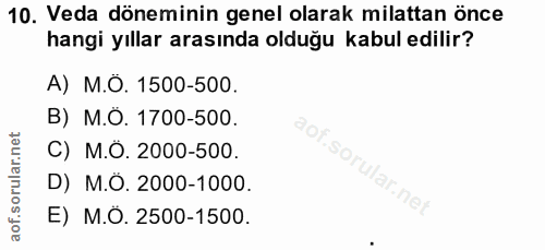 10. soru: Veda döneminin genel olarak milattan önce hangi yıllar arasında olduğu kabul edilir? A) M.O. 1500-500. B) M.O. 1700-5…